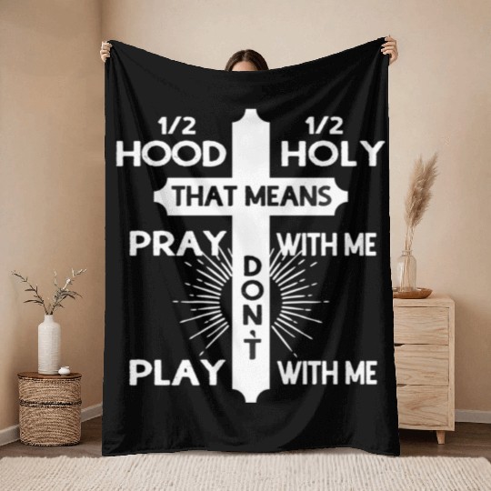 Half Hood Half Holy That Means Pray With Me Throw Blankets