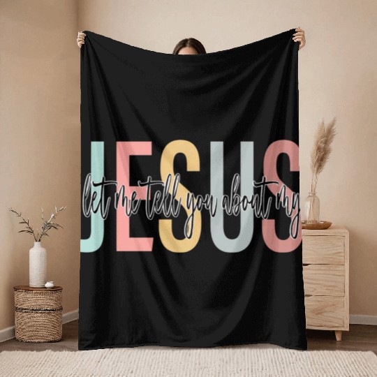 Let Me Tell You About My Jesus Bible Jesus Boho Throw Blankets