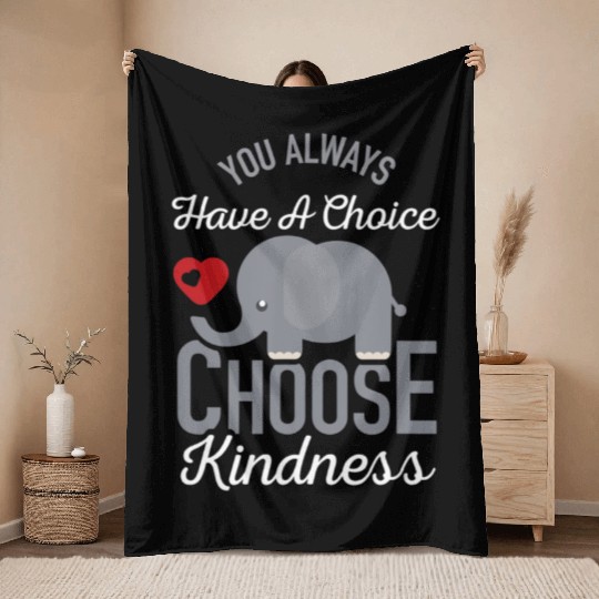 You Always Have A Choice Choose Kindness Elephan Throw Blankets