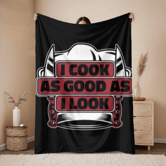 I Cook As Good As I Look Chef De Cuisine Sous Throw Blankets