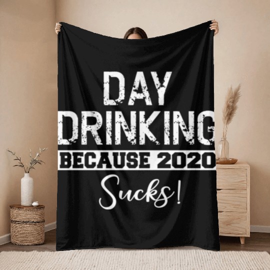 Day Drinking Because 2020 Suc Throw Blankets