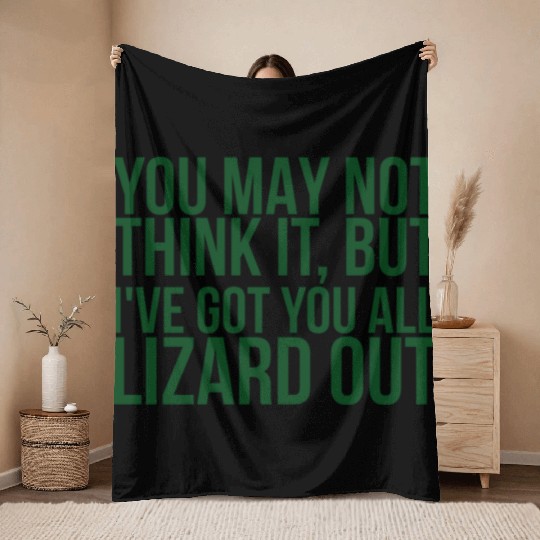 You May Not Think It But Ive Got You All Lizard Throw Blankets