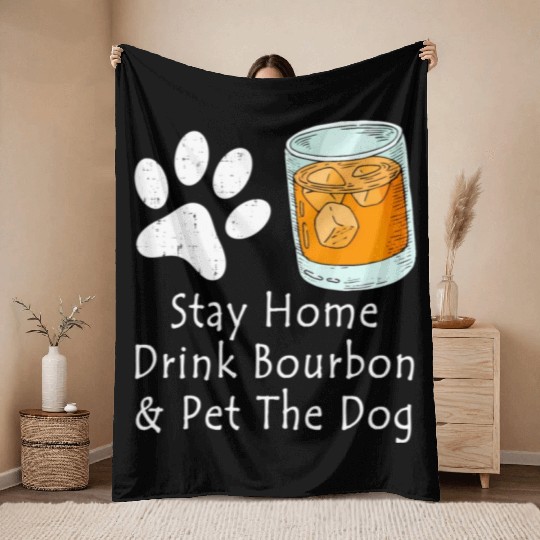 Stay Home Drink Bourbon And Pet The Dog Throw Blankets