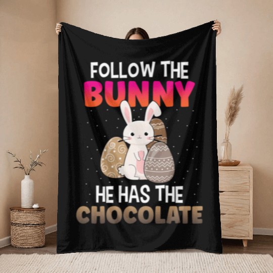Follow The Bunny He Has Chocolate Happy Easter Day Throw Blankets