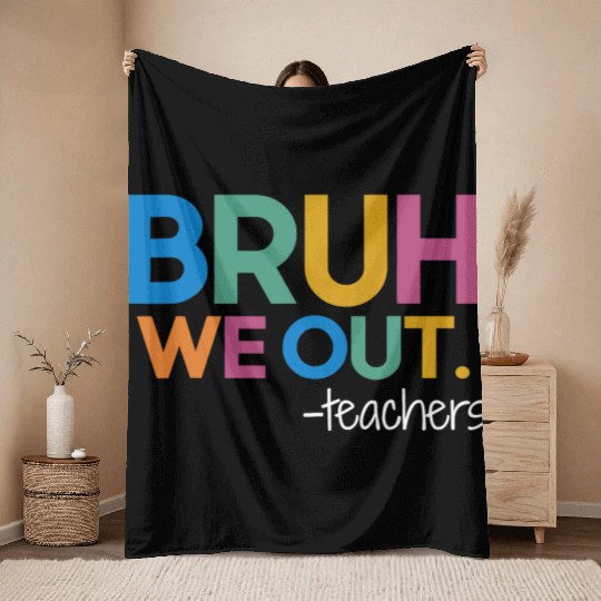 Cute End Of School Year Teacher Summer Bruh We Out Throw Blankets