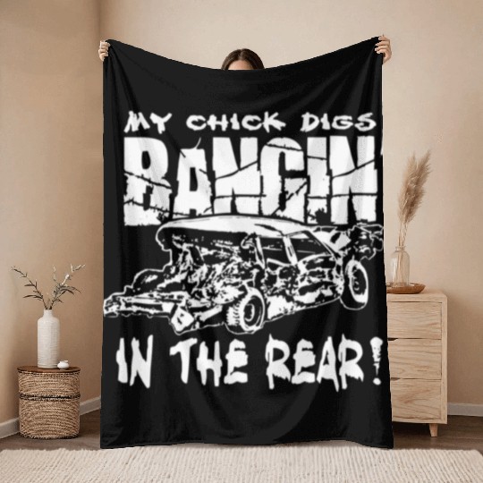 My Chick Digs Bangin' In The Rear Demolition Derby Throw Blankets