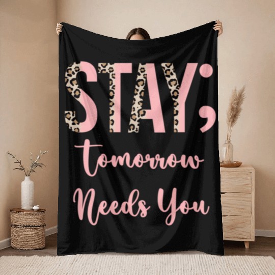 Stay Tomorrow Needs You Semicolon Inrational Throw Blankets