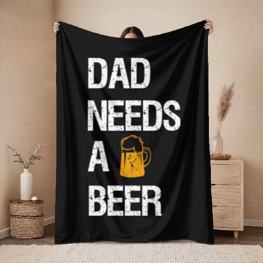 Dad Needs A Beer Throw Blankets