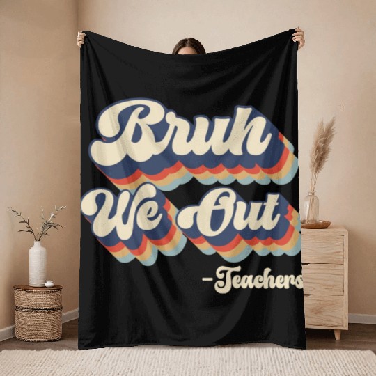 Bruh We Out Teachers Throw Blankets