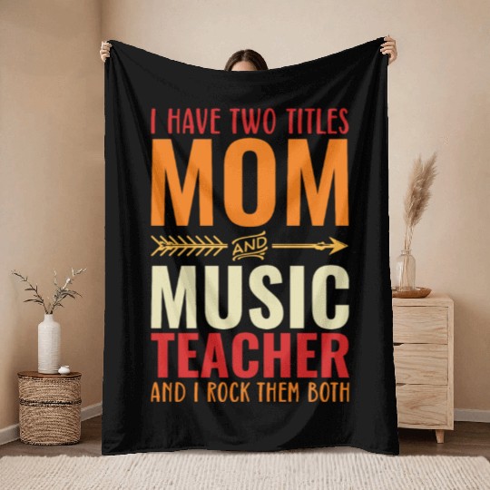 I Have Two Titles Mom And Music Teacher Throw Blankets