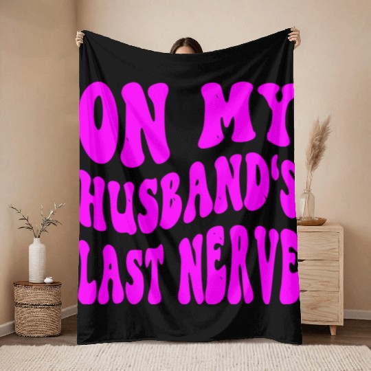 On My Husband’s Last Nerve ©WhiteTigerLLC.Com Throw Blankets
