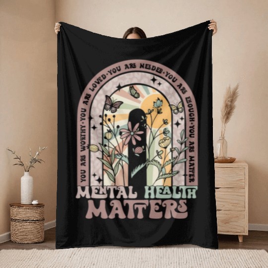 Mental Health Matters You Matter Mental Health Throw Blankets