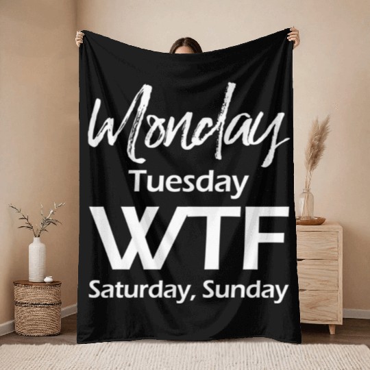 Monday Tuesday Wtf Saturday Sunday Throw Blankets