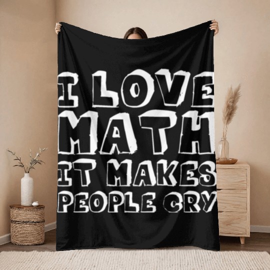 I Love Math, It Makes People Cry Throw Blankets