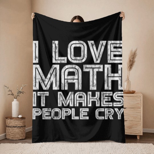 I Love Math, It Makes People Cry 3 Throw Blankets