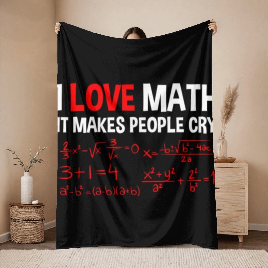 I Love Math, It Makes People Cry 4 Throw Blankets