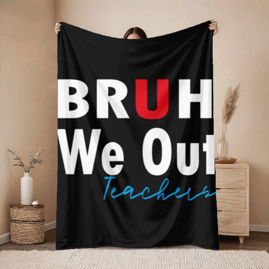 Bruh We Out Teachers Throw Blankets