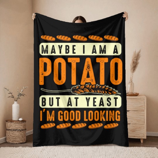 Maybe I'm A Potato But At Yeast I'm Good Looking Throw Blankets