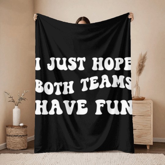 Funny Football I Just Hope Both Teams Have Fun Throw Blankets
