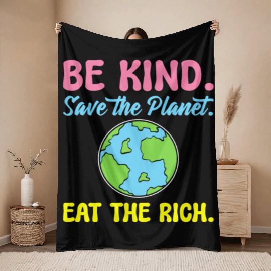 Be Kind Save The Planet Eat The Rich Ecologist Throw Blankets