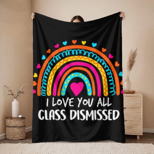Rainbow I Love You All Class Dismissed Teacher For Throw Blankets