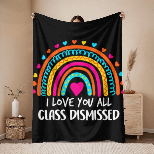 Rainbow I Love You All Class Dismissed Teacher For Throw Blankets