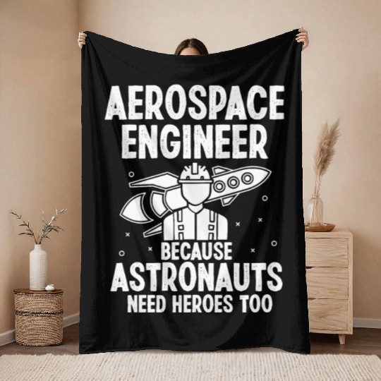 Aerospace engineer because astronauts need heroes Throw Blankets