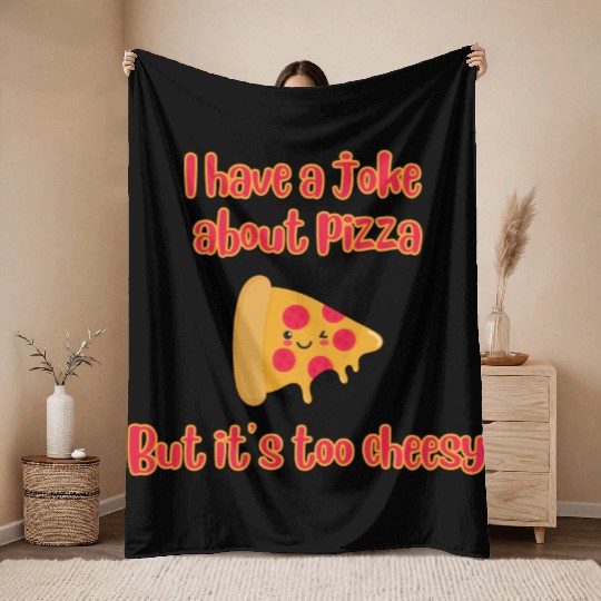 I Have A Joke About Pizza But It’s Too Cheesy Throw Blankets