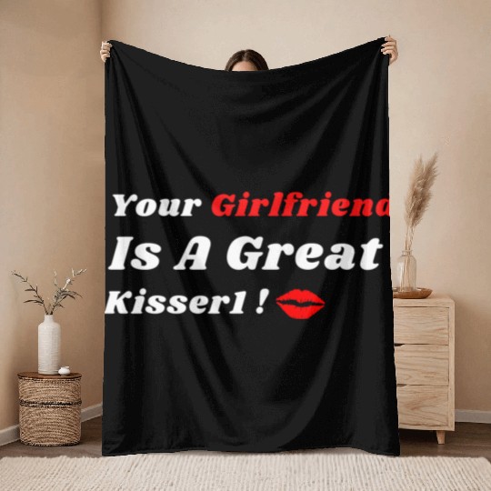 Your Girlfriend Is A Great Kisser 1 Throw Blankets