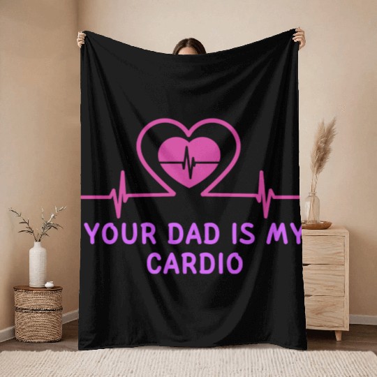 Your Dad Is My Cardio 1 Throw Blankets