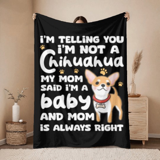 I'm Telling You I'm Not Chihuahua My Mom Said Baby Throw Blankets