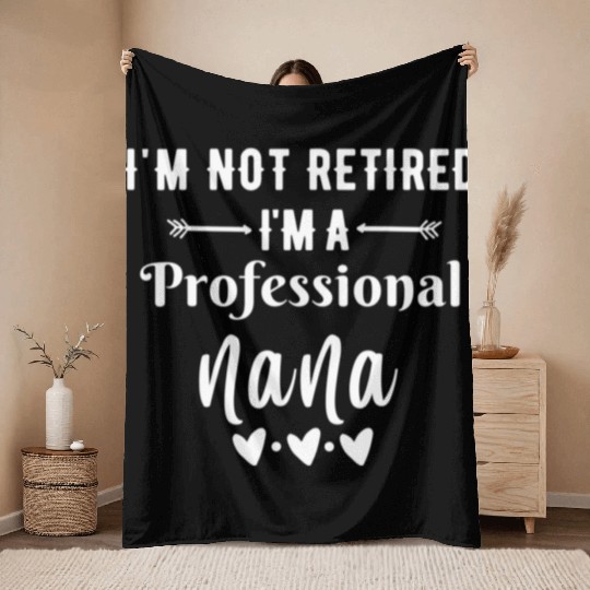 Im Not Retired Im a Professional Nana quote Throw Blankets