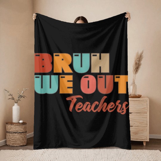 Bruh We Out Teachers Throw Blankets