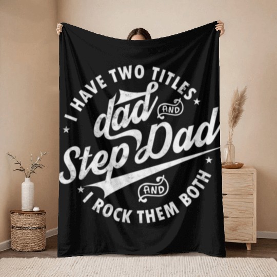 I Have Two Titles Dad and Step Dad Father's Day Throw Blankets