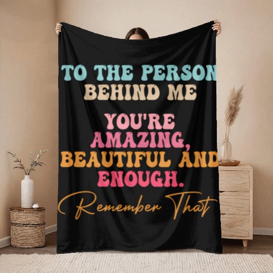 To The Person Behind Me You Matter Self Love Tal Throw Blankets