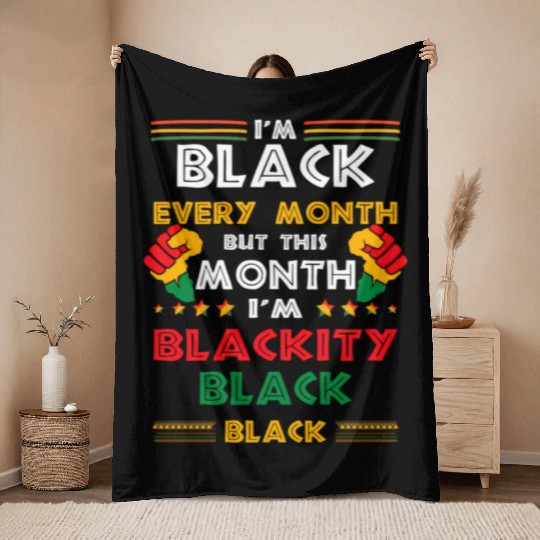 I'M Black Every Month But This Month I'M Blackity Throw Blankets