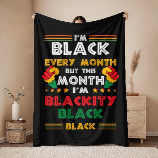 I'M Black Every Month But This Month I'M Blackity Throw Blankets