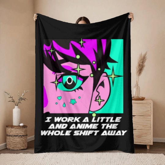 Work a Little the Whole Shift Funny Anime Lover Hu Throw Blankets