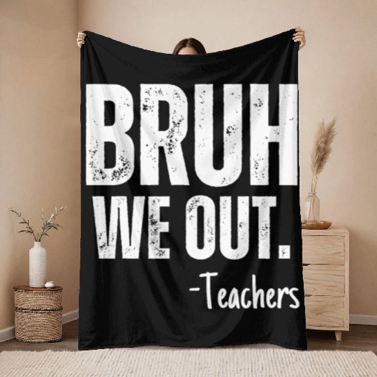 Cute End Of School Year Teacher Summer Bruh We Out Throw Blankets