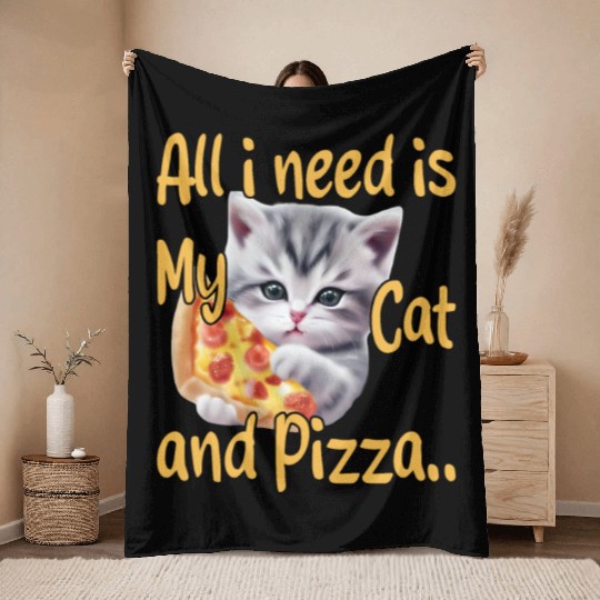 All I Need is My Cat and Pizza Throw Blankets