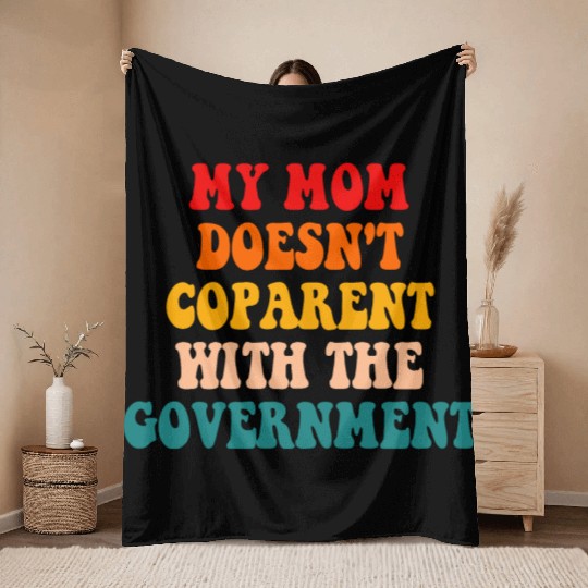 My Mom Doesn't Coparent With The Government Throw Blankets