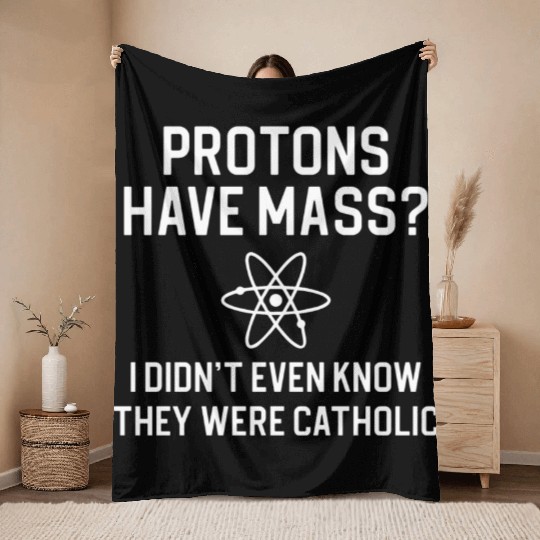 Funny Science Lover Science Teacher Protons Have Throw Blankets