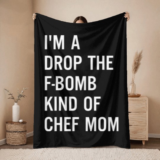 I m A Drop The F Bomb Kind Of Chef Mom Throw Blankets