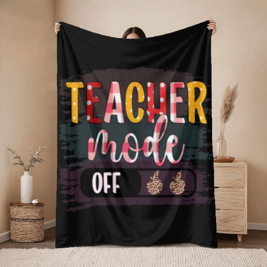 Last Day of School Teacher Mode Off Teacher Throw Blankets
