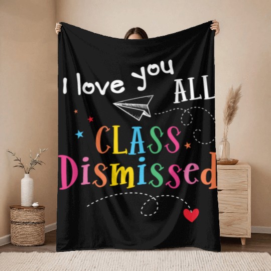 I Love You All Class Dismissed Last Day of School Throw Blankets