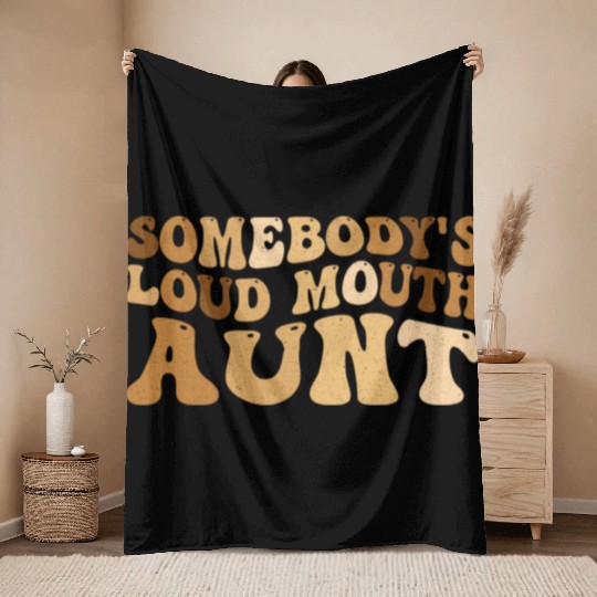 Somebody s Loud Mouth Aunt Throw Blankets