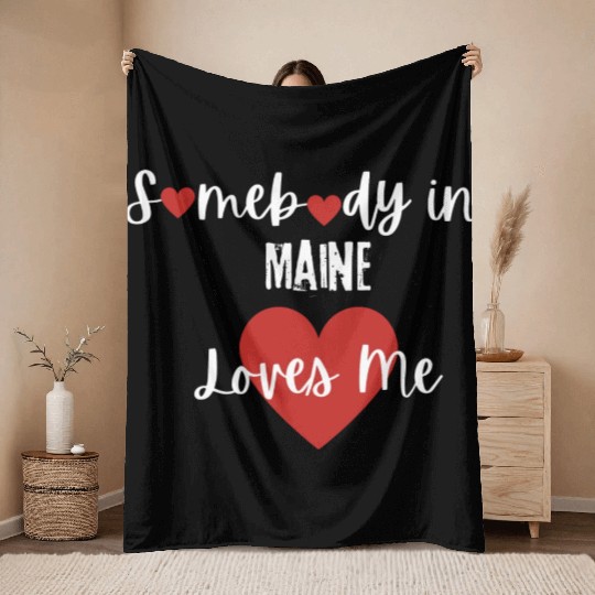 Somebody in Maine Loves Me Throw Blankets