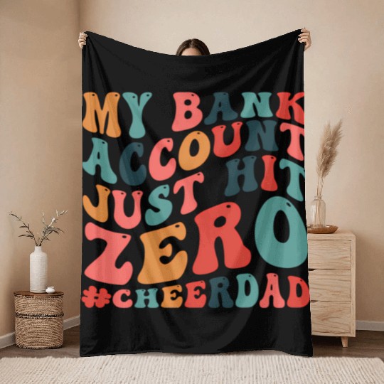 My Bank Acco Just Hit Zero Cheer Dad Throw Blankets