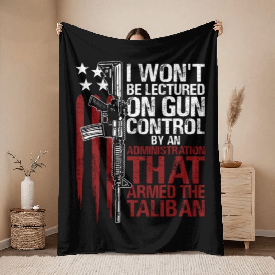 I Won'T Be Lectured On Gun Control By An Throw Blankets