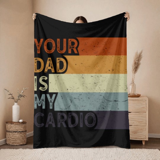 Your Dad Is My Cardio Gym Exercise Humorous Throw Blankets